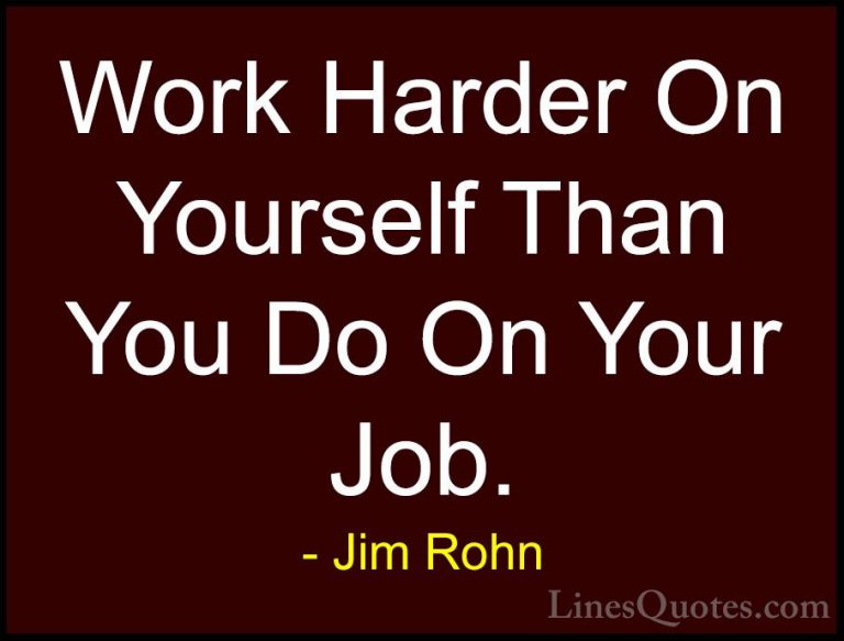 Jim Rohn Quotes (110) - Work Harder On Yourself Than You Do On Yo... - QuotesWork Harder On Yourself Than You Do On Your Job.
