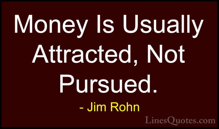 Jim Rohn Quotes (131) - Money Is Usually Attracted, Not Pursued.... - QuotesMoney Is Usually Attracted, Not Pursued.