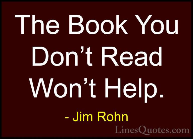 Jim Rohn Quotes (133) - The Book You Don't Read Won't Help.... - QuotesThe Book You Don't Read Won't Help.