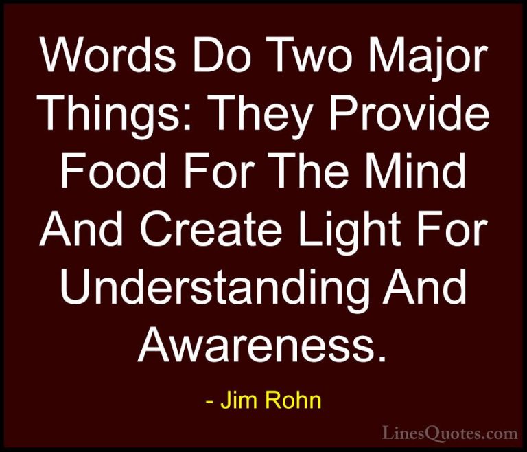 Jim Rohn Quotes (138) - Words Do Two Major Things: They Provide F... - QuotesWords Do Two Major Things: They Provide Food For The Mind And Create Light For Understanding And Awareness.