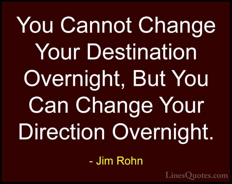 Jim Rohn Quotes (14) - You Cannot Change Your Destination Overnig... - QuotesYou Cannot Change Your Destination Overnight, But You Can Change Your Direction Overnight.