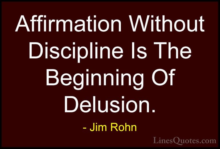 Jim Rohn Quotes (16) - Affirmation Without Discipline Is The Begi... - QuotesAffirmation Without Discipline Is The Beginning Of Delusion.