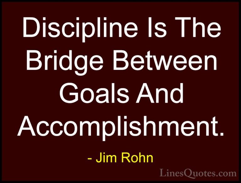 Jim Rohn Quotes (3) - Discipline Is The Bridge Between Goals And ... - QuotesDiscipline Is The Bridge Between Goals And Accomplishment.