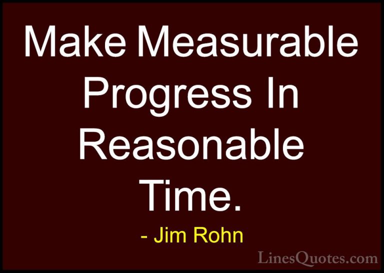 Jim Rohn Quotes (34) - Make Measurable Progress In Reasonable Tim... - QuotesMake Measurable Progress In Reasonable Time.