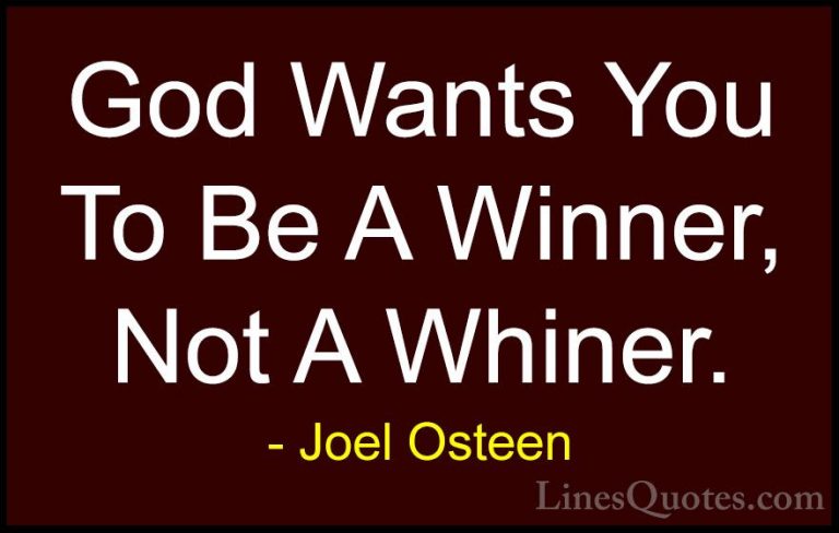 Joel Osteen Quotes (140) - God Wants You To Be A Winner, Not A Wh... - QuotesGod Wants You To Be A Winner, Not A Whiner.