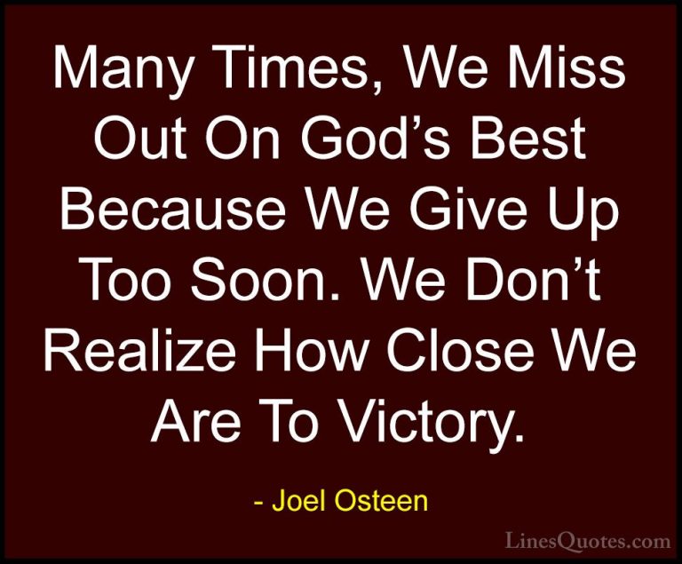 Joel Osteen Quotes (142) - Many Times, We Miss Out On God's Best ... - QuotesMany Times, We Miss Out On God's Best Because We Give Up Too Soon. We Don't Realize How Close We Are To Victory.