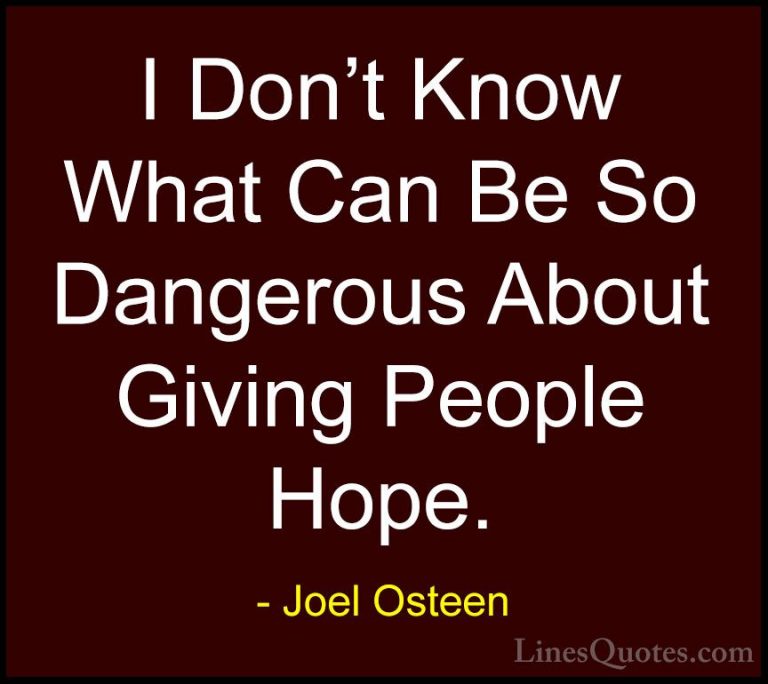 Joel Osteen Quotes (145) - I Don't Know What Can Be So Dangerous ... - QuotesI Don't Know What Can Be So Dangerous About Giving People Hope.
