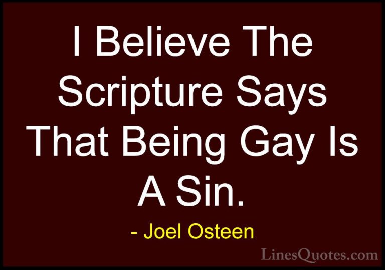 Joel Osteen Quotes (146) - I Believe The Scripture Says That Bein... - QuotesI Believe The Scripture Says That Being Gay Is A Sin.
