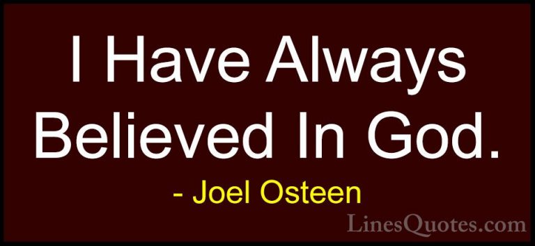 Joel Osteen Quotes (158) - I Have Always Believed In God.... - QuotesI Have Always Believed In God.