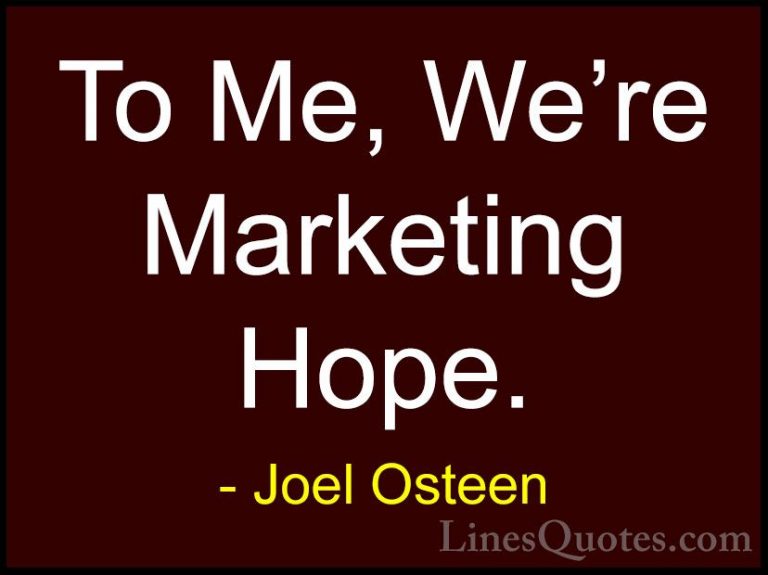 Joel Osteen Quotes (163) - To Me, We're Marketing Hope.... - QuotesTo Me, We're Marketing Hope.