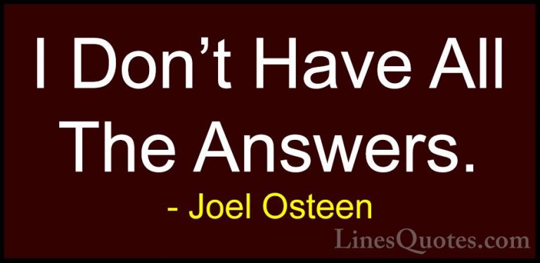 Joel Osteen Quotes (167) - I Don't Have All The Answers.... - QuotesI Don't Have All The Answers.