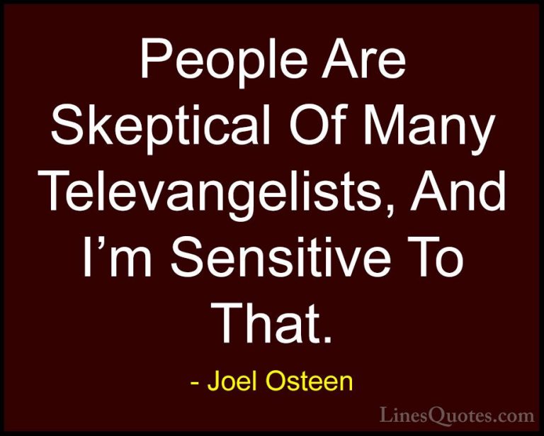 Joel Osteen Quotes (204) - People Are Skeptical Of Many Televange... - QuotesPeople Are Skeptical Of Many Televangelists, And I'm Sensitive To That.