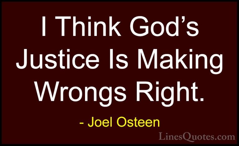 Joel Osteen Quotes (205) - I Think God's Justice Is Making Wrongs... - QuotesI Think God's Justice Is Making Wrongs Right.