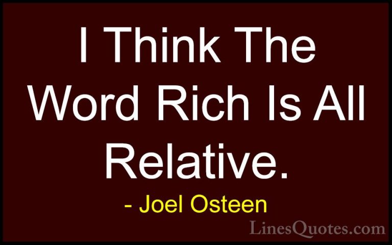 Joel Osteen Quotes (206) - I Think The Word Rich Is All Relative.... - QuotesI Think The Word Rich Is All Relative.