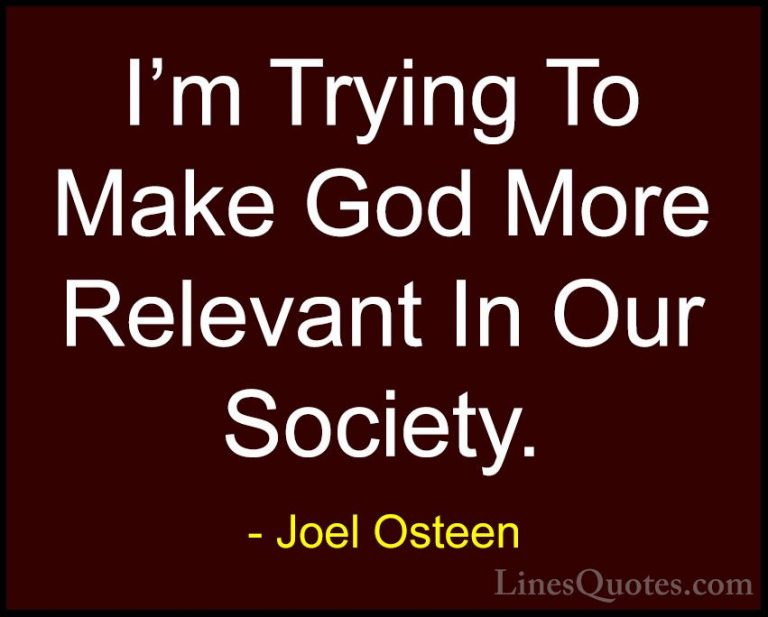 Joel Osteen Quotes (208) - I'm Trying To Make God More Relevant I... - QuotesI'm Trying To Make God More Relevant In Our Society.