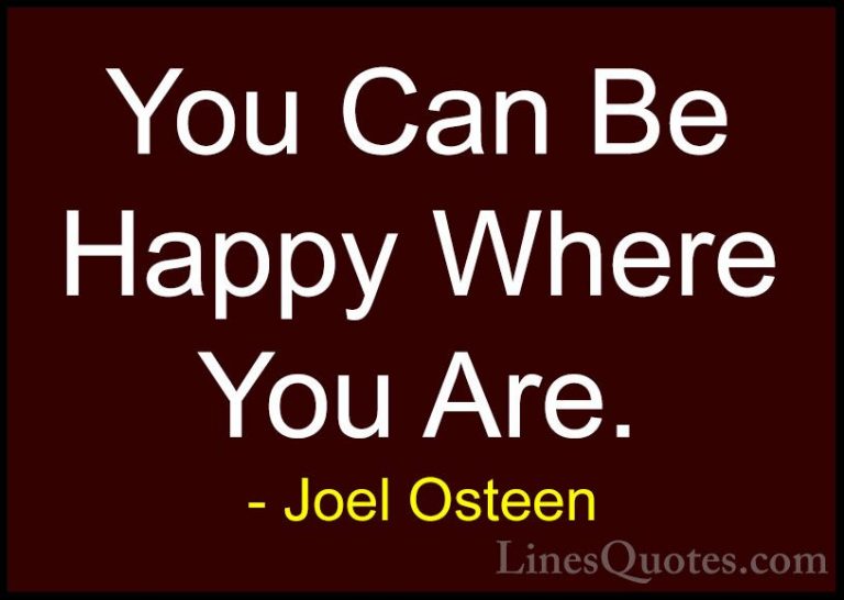 Joel Osteen Quotes (22) - You Can Be Happy Where You Are.... - QuotesYou Can Be Happy Where You Are.