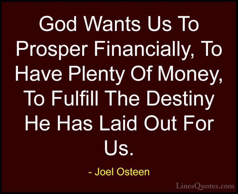Joel Osteen Quotes (239) - God Wants Us To Prosper Financially, T... - QuotesGod Wants Us To Prosper Financially, To Have Plenty Of Money, To Fulfill The Destiny He Has Laid Out For Us.