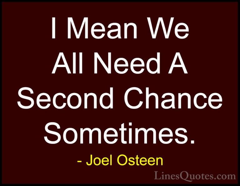 Joel Osteen Quotes (270) - I Mean We All Need A Second Chance Som... - QuotesI Mean We All Need A Second Chance Sometimes.