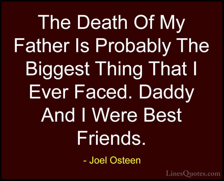 Joel Osteen Quotes (275) - The Death Of My Father Is Probably The... - QuotesThe Death Of My Father Is Probably The Biggest Thing That I Ever Faced. Daddy And I Were Best Friends.