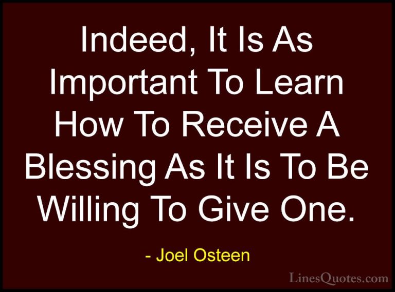 Joel Osteen Quotes (297) - Indeed, It Is As Important To Learn Ho... - QuotesIndeed, It Is As Important To Learn How To Receive A Blessing As It Is To Be Willing To Give One.