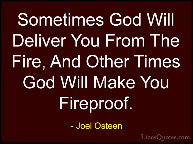 Joel Osteen Quotes (298) - Sometimes God Will Deliver You From Th... - QuotesSometimes God Will Deliver You From The Fire, And Other Times God Will Make You Fireproof.