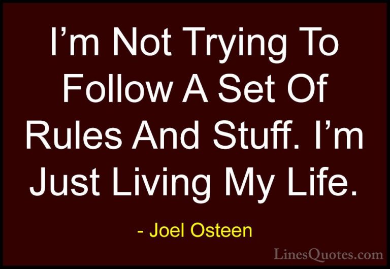 Joel Osteen Quotes (310) - I'm Not Trying To Follow A Set Of Rule... - QuotesI'm Not Trying To Follow A Set Of Rules And Stuff. I'm Just Living My Life.