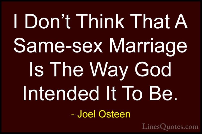 Joel Osteen Quotes (337) - I Don't Think That A Same-sex Marriage... - QuotesI Don't Think That A Same-sex Marriage Is The Way God Intended It To Be.