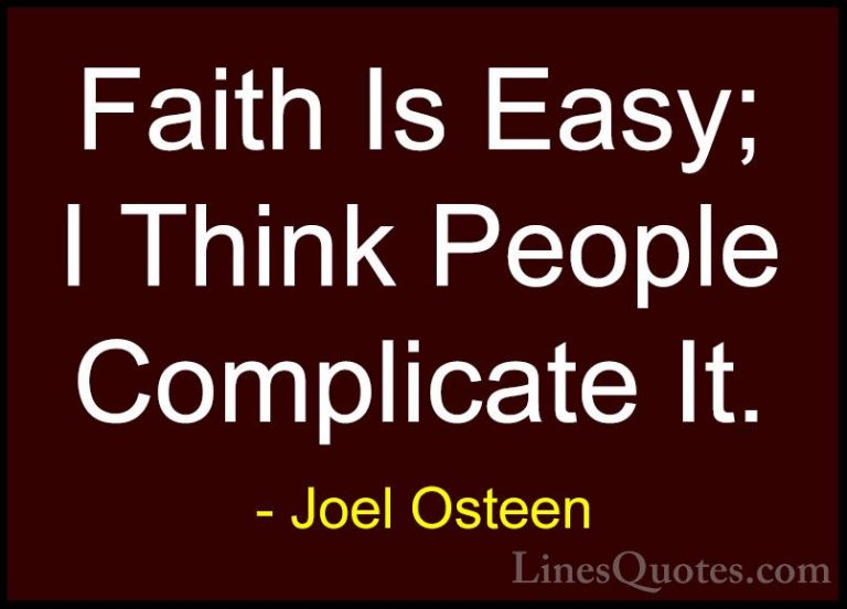 Joel Osteen Quotes (356) - Faith Is Easy; I Think People Complica... - QuotesFaith Is Easy; I Think People Complicate It.