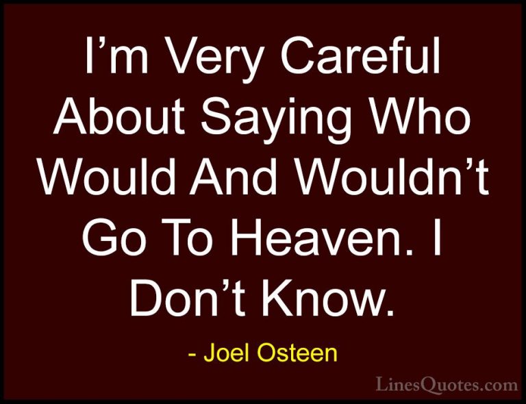 Joel Osteen Quotes (374) - I'm Very Careful About Saying Who Woul... - QuotesI'm Very Careful About Saying Who Would And Wouldn't Go To Heaven. I Don't Know.