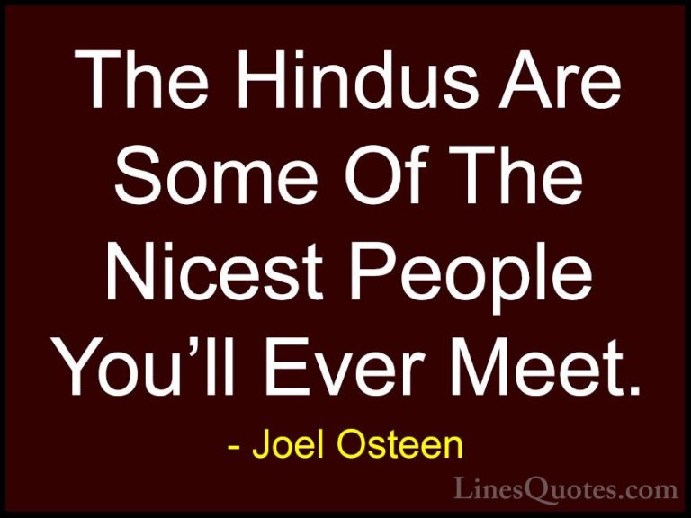 Joel Osteen Quotes (387) - The Hindus Are Some Of The Nicest Peop... - QuotesThe Hindus Are Some Of The Nicest People You'll Ever Meet.