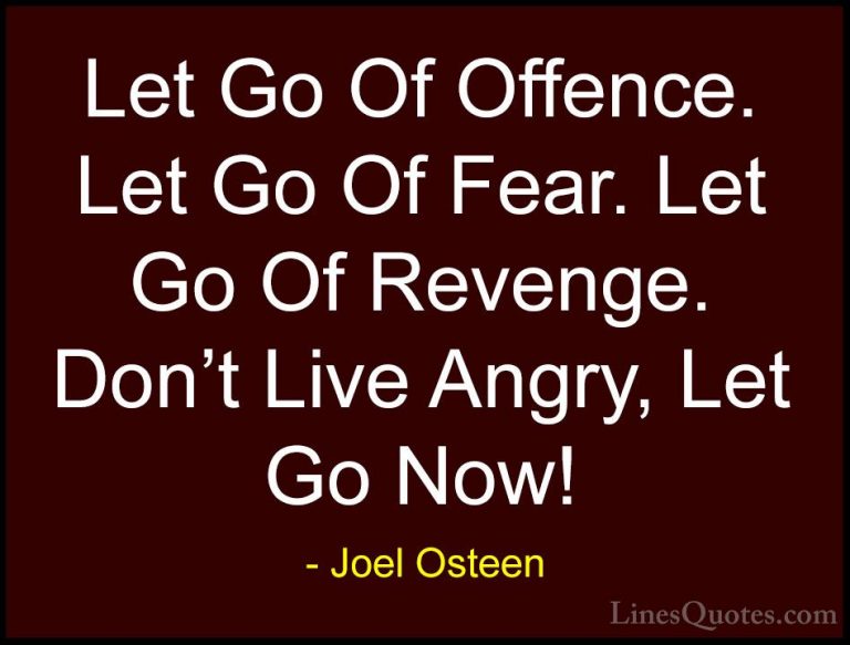Joel Osteen Quotes (81) - Let Go Of Offence. Let Go Of Fear. Let ... - QuotesLet Go Of Offence. Let Go Of Fear. Let Go Of Revenge. Don't Live Angry, Let Go Now!