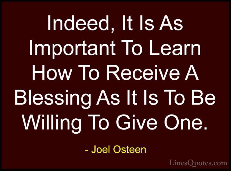 Joel Osteen Quotes (84) - Indeed, It Is As Important To Learn How... - QuotesIndeed, It Is As Important To Learn How To Receive A Blessing As It Is To Be Willing To Give One.