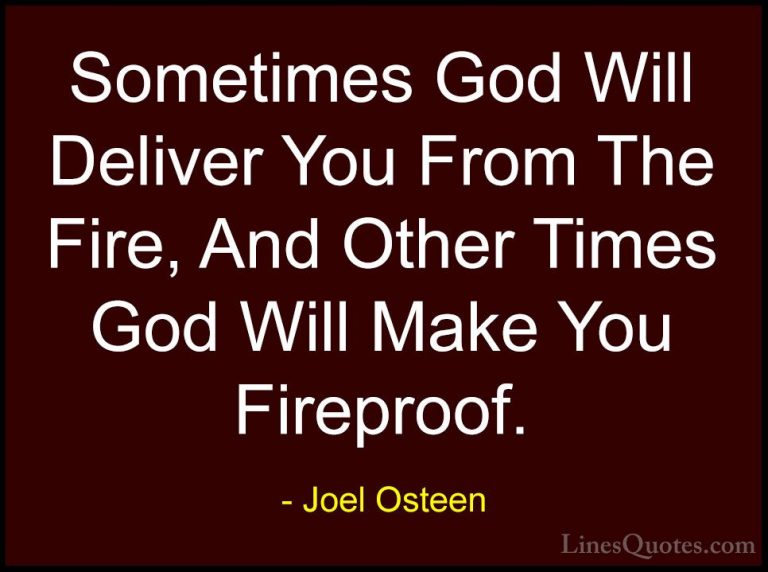 Joel Osteen Quotes (85) - Sometimes God Will Deliver You From The... - QuotesSometimes God Will Deliver You From The Fire, And Other Times God Will Make You Fireproof.