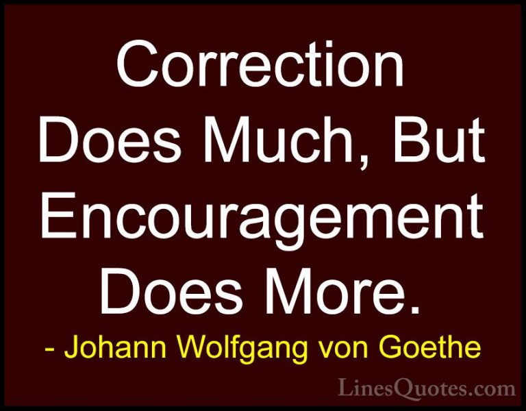 Johann Wolfgang von Goethe Quotes (1) - Correction Does Much, But... - QuotesCorrection Does Much, But Encouragement Does More.