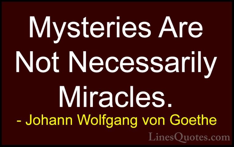 Johann Wolfgang von Goethe Quotes (123) - Mysteries Are Not Neces... - QuotesMysteries Are Not Necessarily Miracles.