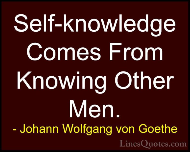 Johann Wolfgang von Goethe Quotes (134) - Self-knowledge Comes Fr... - QuotesSelf-knowledge Comes From Knowing Other Men.