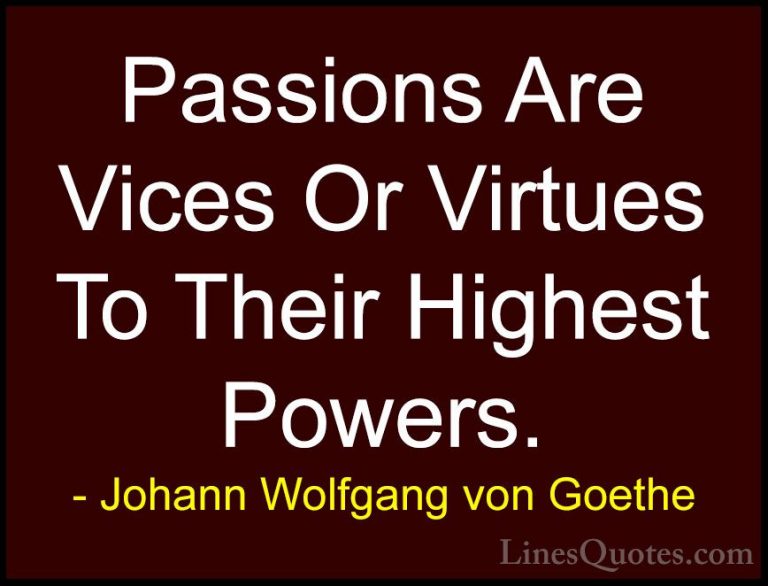 Johann Wolfgang von Goethe Quotes (154) - Passions Are Vices Or V... - QuotesPassions Are Vices Or Virtues To Their Highest Powers.