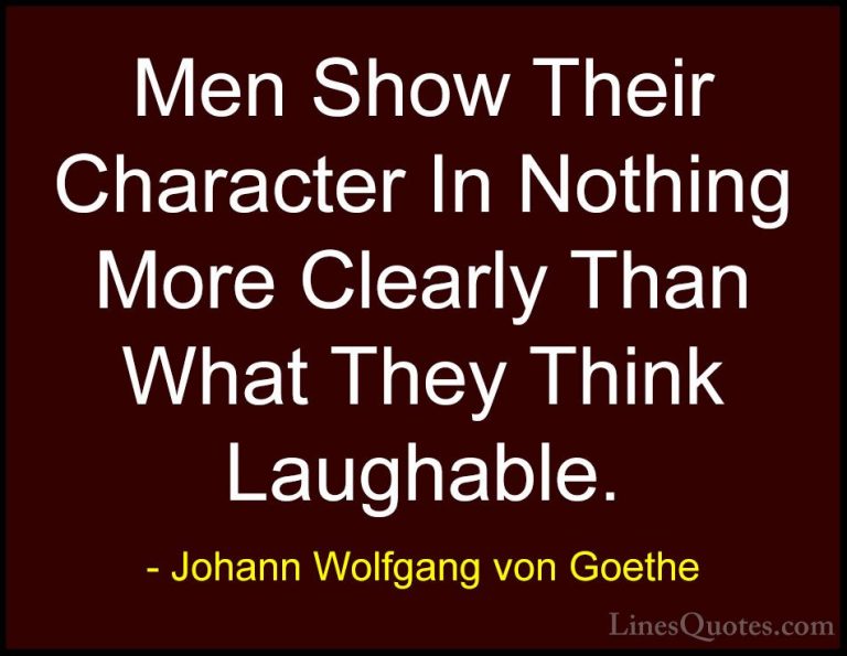 Johann Wolfgang von Goethe Quotes (174) - Men Show Their Characte... - QuotesMen Show Their Character In Nothing More Clearly Than What They Think Laughable.