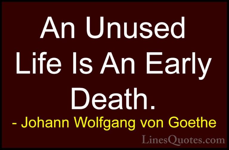 Johann Wolfgang von Goethe Quotes (190) - An Unused Life Is An Ea... - QuotesAn Unused Life Is An Early Death.