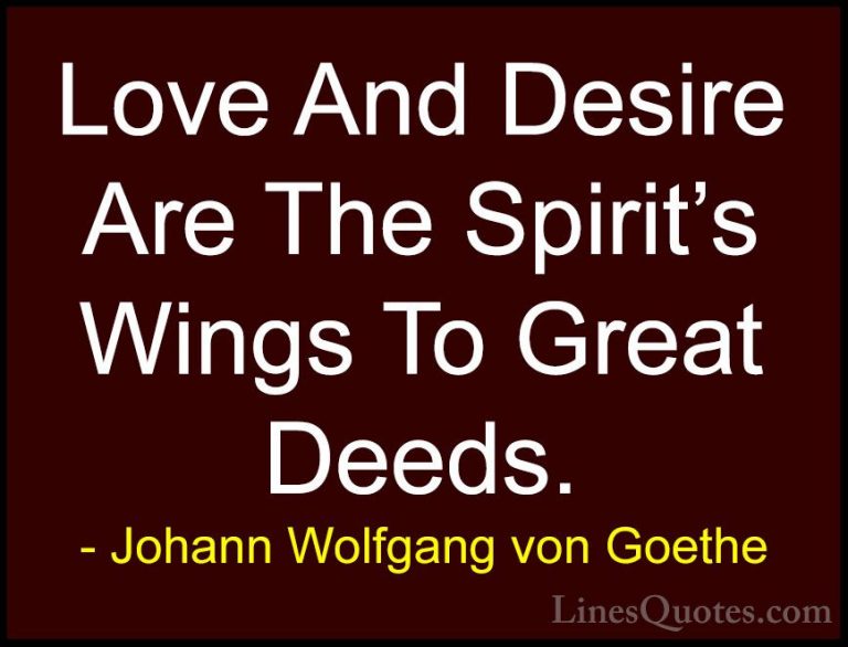Johann Wolfgang von Goethe Quotes (253) - Love And Desire Are The... - QuotesLove And Desire Are The Spirit's Wings To Great Deeds.