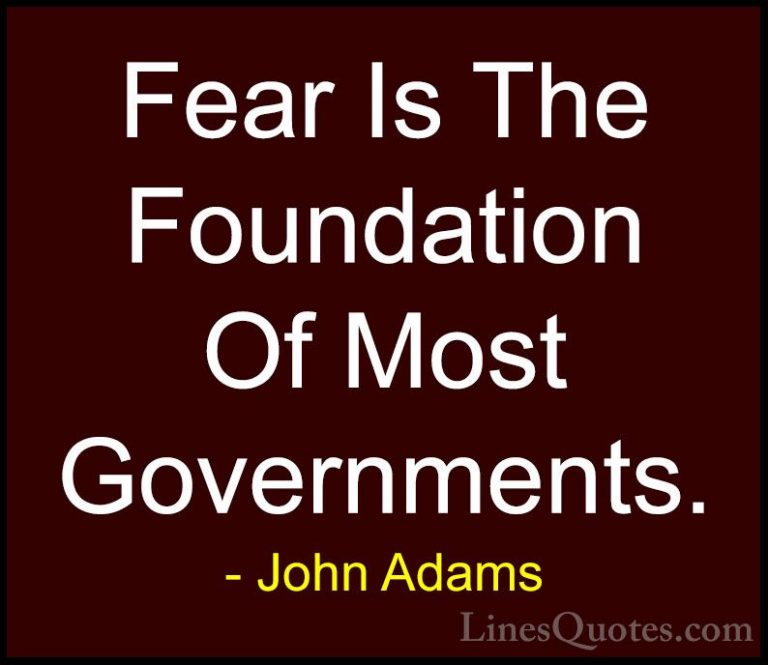 John Adams Quotes (12) - Fear Is The Foundation Of Most Governmen... - QuotesFear Is The Foundation Of Most Governments.