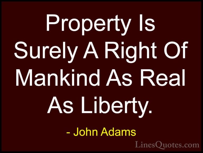 John Adams Quotes (34) - Property Is Surely A Right Of Mankind As... - QuotesProperty Is Surely A Right Of Mankind As Real As Liberty.