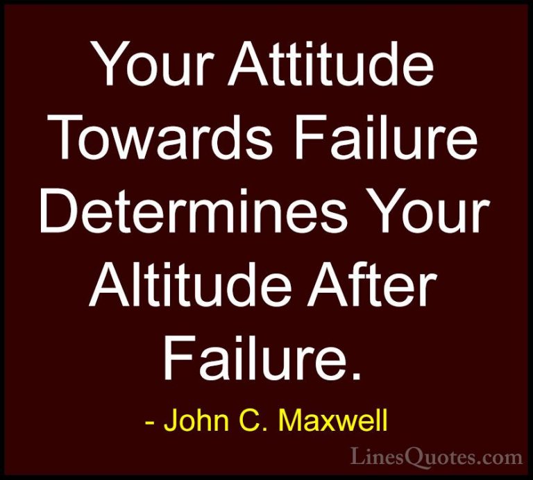 John C. Maxwell Quotes (13) - Your Attitude Towards Failure Deter... - QuotesYour Attitude Towards Failure Determines Your Altitude After Failure.