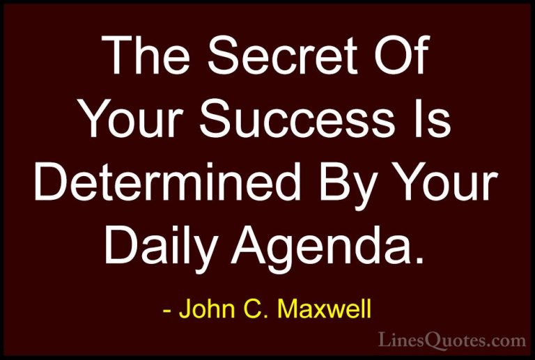 John C. Maxwell Quotes (5) - The Secret Of Your Success Is Determ... - QuotesThe Secret Of Your Success Is Determined By Your Daily Agenda.