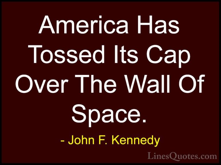 John F. Kennedy Quotes (105) - America Has Tossed Its Cap Over Th... - QuotesAmerica Has Tossed Its Cap Over The Wall Of Space.