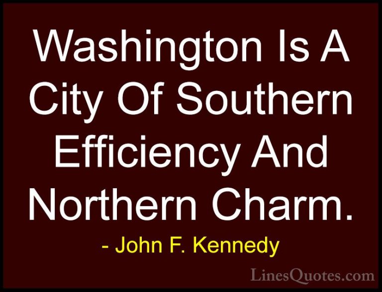 John F. Kennedy Quotes (107) - Washington Is A City Of Southern E... - QuotesWashington Is A City Of Southern Efficiency And Northern Charm.