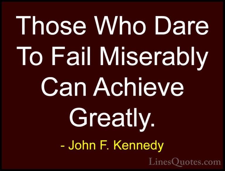 John F. Kennedy Quotes (131) - Those Who Dare To Fail Miserably C... - QuotesThose Who Dare To Fail Miserably Can Achieve Greatly.