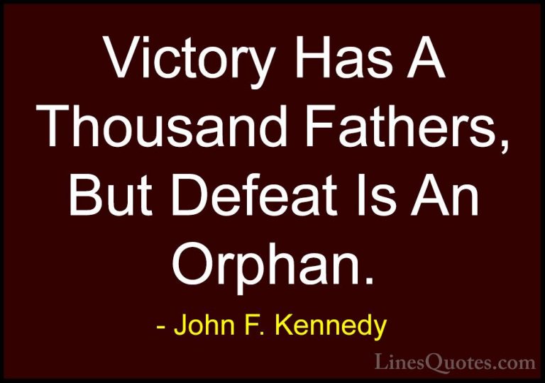 John F. Kennedy Quotes (26) - Victory Has A Thousand Fathers, But... - QuotesVictory Has A Thousand Fathers, But Defeat Is An Orphan.