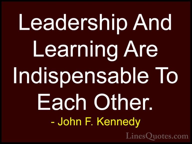 John F. Kennedy Quotes (4) - Leadership And Learning Are Indispen... - QuotesLeadership And Learning Are Indispensable To Each Other.