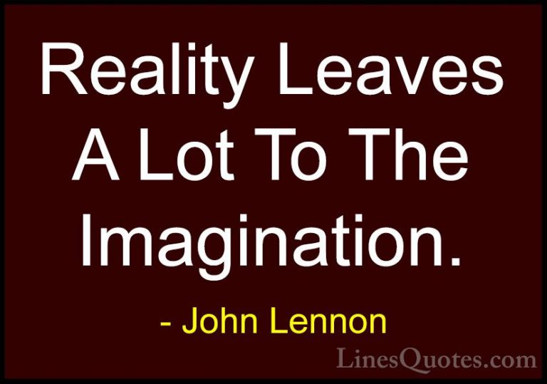 John Lennon Quotes (18) - Reality Leaves A Lot To The Imagination... - QuotesReality Leaves A Lot To The Imagination.